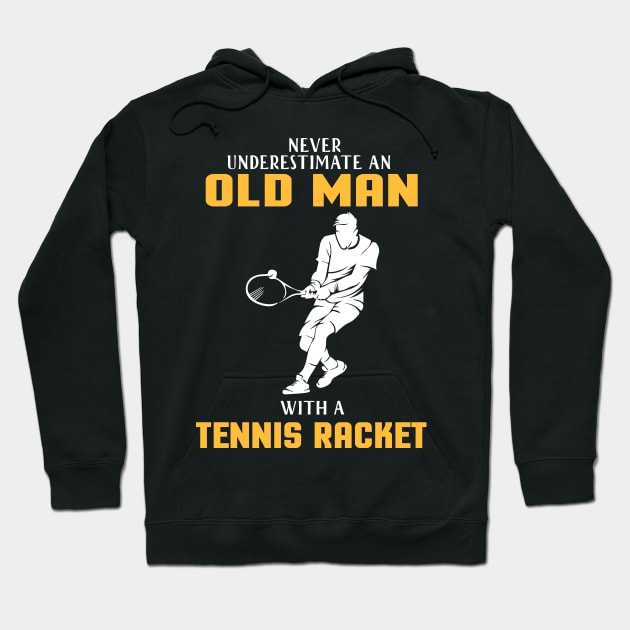 "Never Underestimate Old Man With Tennis Racket" tennis player tennis dad old racket Hoodie by LutzDEsign